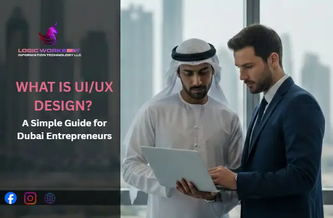 What Is UI/UX Design? A Simple Guide for Dubai Entrepreneurs